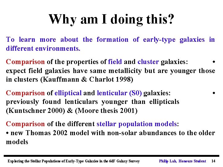 Why am I doing this? To learn more about the formation of early-type galaxies