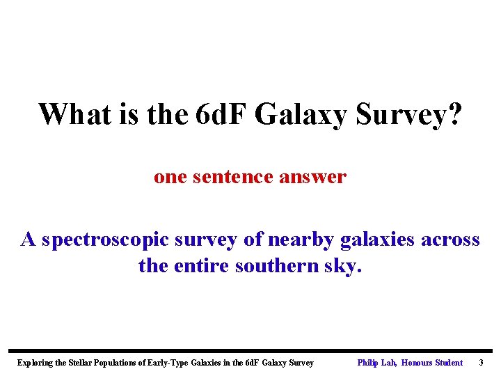 What is the 6 d. F Galaxy Survey? one sentence answer g A spectroscopic