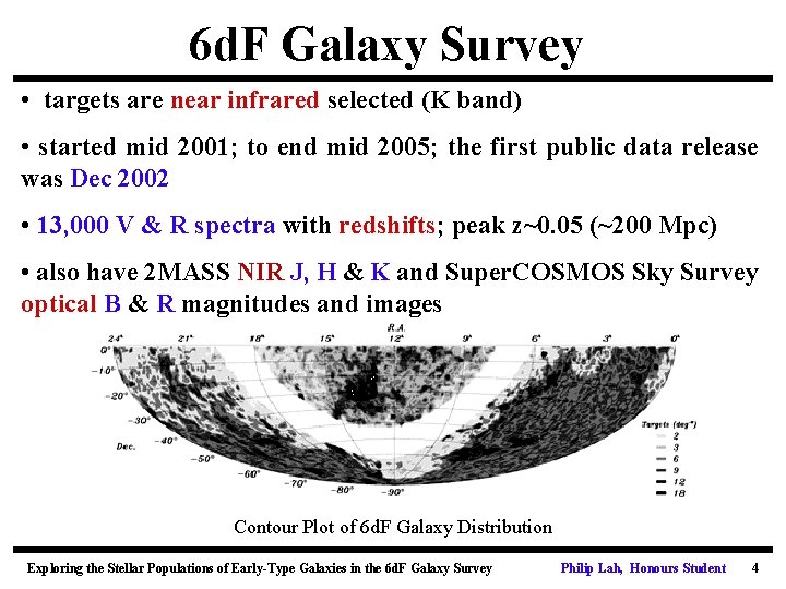 6 d. F Galaxy Survey • targets are near infrared selected (K band) •