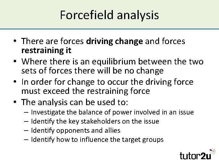 Forcefield analysis • There are forces driving change and forces restraining it • Where