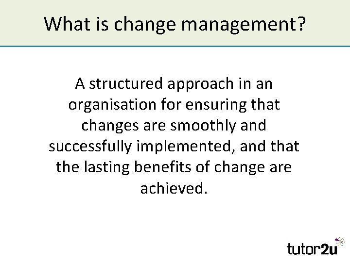 What is change management? A structured approach in an organisation for ensuring that changes