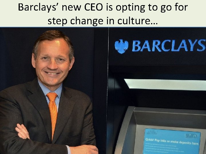 Barclays’ new CEO is opting to go for step change in culture… 