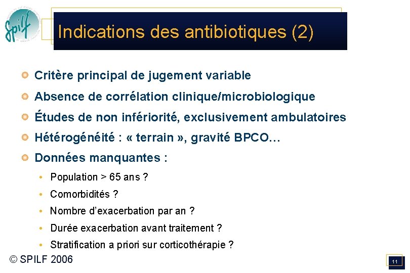 Indications des antibiotiques (2) Critère principal de jugement variable Absence de corrélation clinique/microbiologique Études Indications des antibiotiques (2) Critère principal de jugement variable Absence de corrélation clinique/microbiologique Études