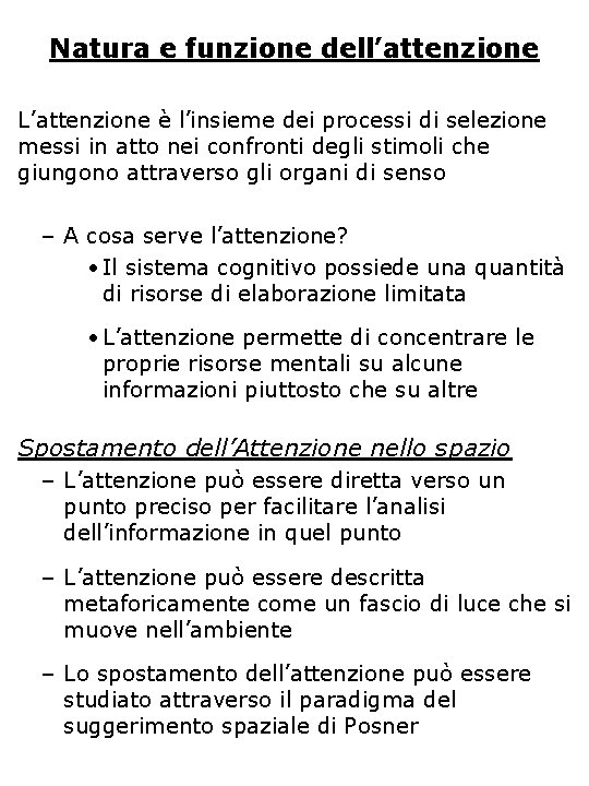Natura e funzione dell’attenzione L’attenzione è l’insieme dei processi di selezione messi in atto Natura e funzione dell’attenzione L’attenzione è l’insieme dei processi di selezione messi in atto