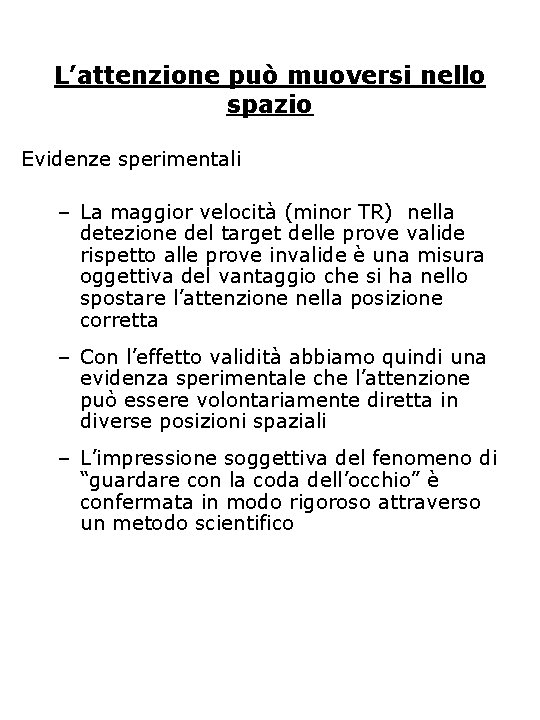L’attenzione può muoversi nello spazio Evidenze sperimentali – La maggior velocità (minor TR) nella L’attenzione può muoversi nello spazio Evidenze sperimentali – La maggior velocità (minor TR) nella