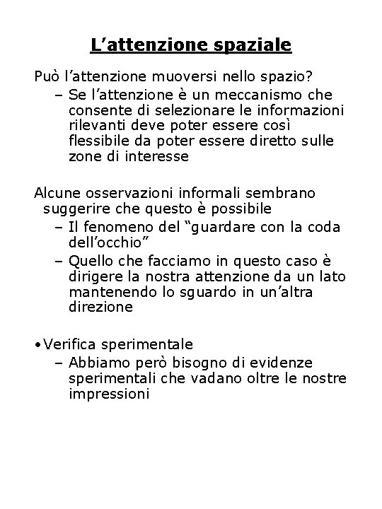 L’attenzione spaziale Può l’attenzione muoversi nello spazio? – Se l’attenzione è un meccanismo che L’attenzione spaziale Può l’attenzione muoversi nello spazio? – Se l’attenzione è un meccanismo che