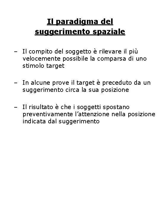 Il paradigma del suggerimento spaziale – Il compito del soggetto è rilevare il più Il paradigma del suggerimento spaziale – Il compito del soggetto è rilevare il più