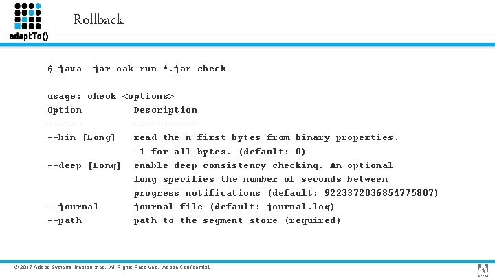 Rollback $ java -jar oak-run-*. jar check usage: check <options> Option Description ---------bin [Long]