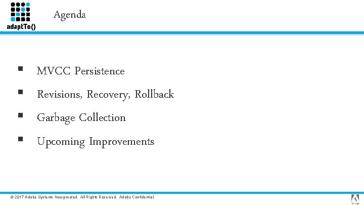 Agenda § § MVCC Persistence Revisions, Recovery, Rollback Garbage Collection Upcoming Improvements © 2017