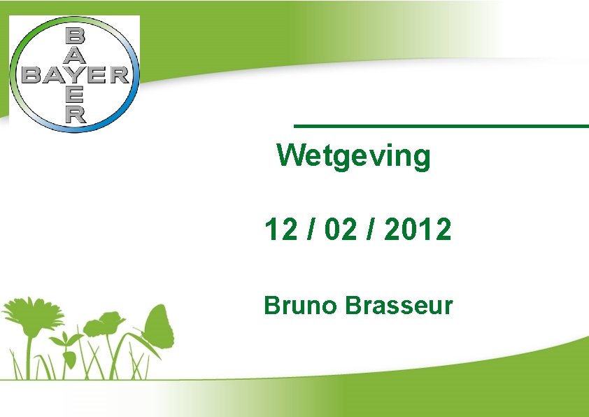 Wetgeving 12 / 02 / 2012 Bruno Brasseur 
