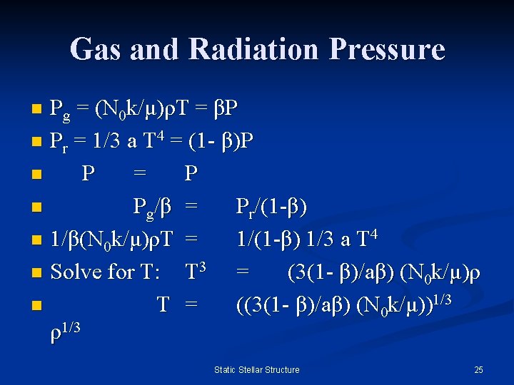 Gas and Radiation Pressure Pg = (N 0 k/μ)ρT = βP n Pr =