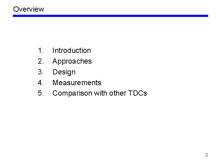 Overview 1. 2. 3. 4. 5. Introduction Approaches Design Measurements Comparison with other TDCs
