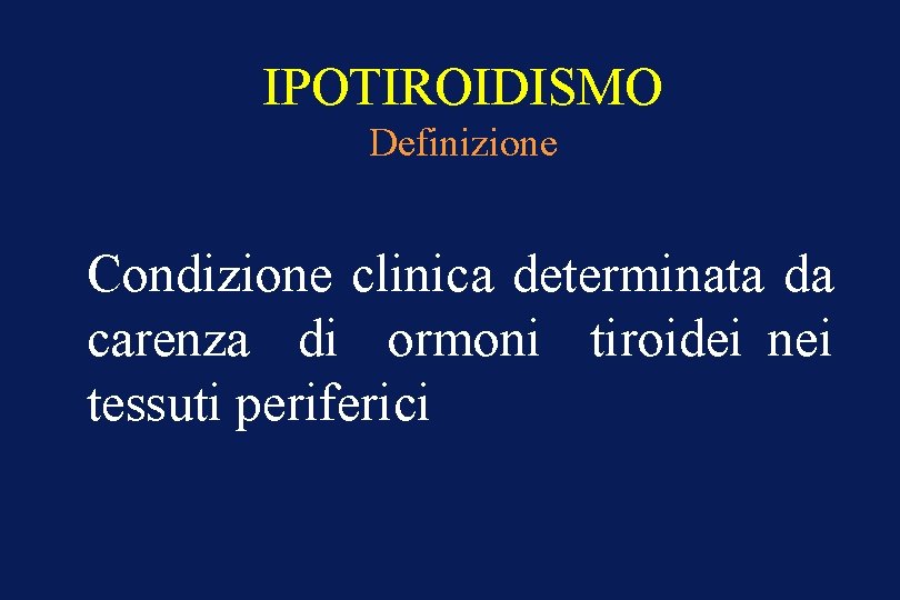 IPOTIROIDISMO Definizione Condizione clinica determinata da carenza di ormoni tiroidei nei tessuti periferici 