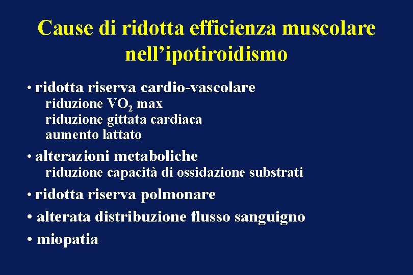 Cause di ridotta efficienza muscolare nell’ipotiroidismo • ridotta riserva cardio-vascolare riduzione VO 2 max