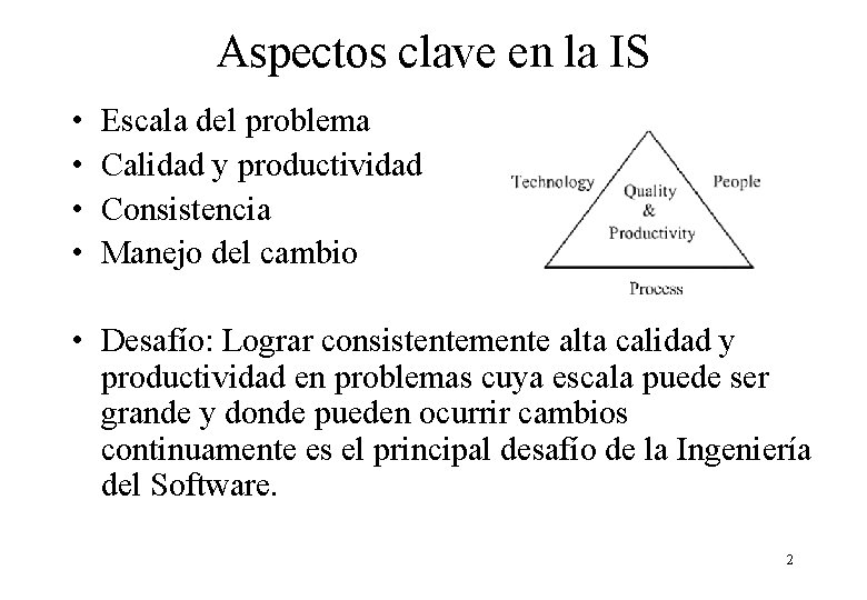 Aspectos clave en la IS • • Escala del problema Calidad y productividad Consistencia Aspectos clave en la IS • • Escala del problema Calidad y productividad Consistencia