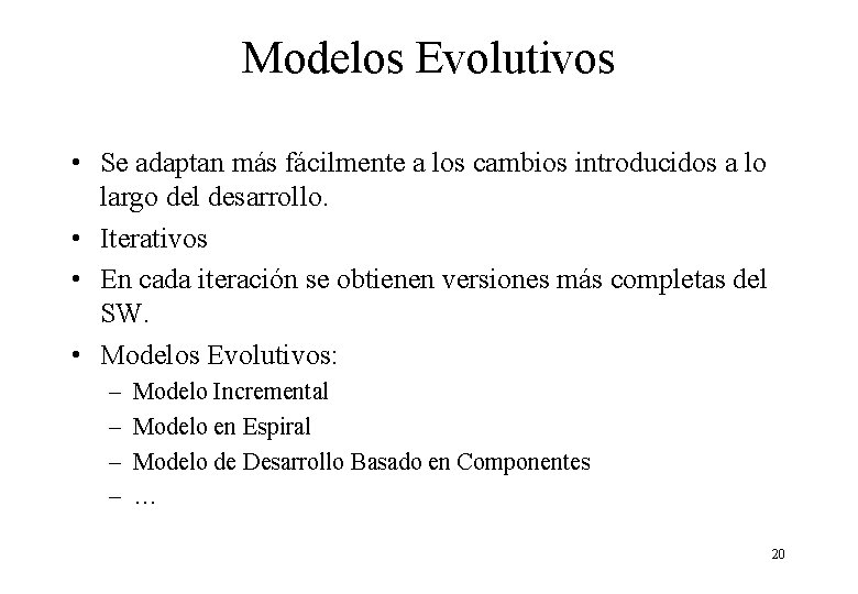 Modelos Evolutivos • Se adaptan más fácilmente a los cambios introducidos a lo largo Modelos Evolutivos • Se adaptan más fácilmente a los cambios introducidos a lo largo