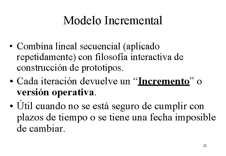 Modelo Incremental • Combina lineal secuencial (aplicado repetidamente) con filosofía interactiva de construcción de Modelo Incremental • Combina lineal secuencial (aplicado repetidamente) con filosofía interactiva de construcción de