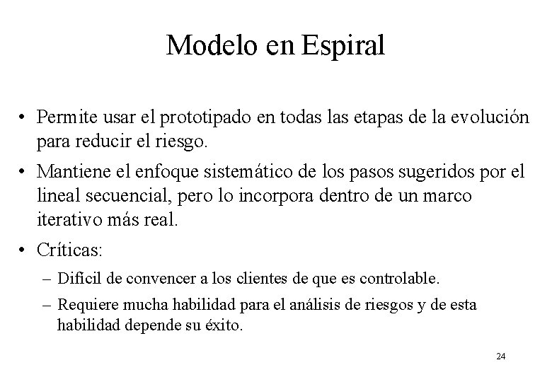 Modelo en Espiral • Permite usar el prototipado en todas las etapas de la Modelo en Espiral • Permite usar el prototipado en todas las etapas de la