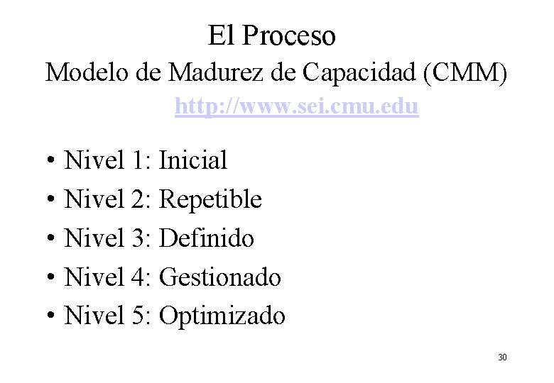 El Proceso Modelo de Madurez de Capacidad (CMM) http: //www. sei. cmu. edu • El Proceso Modelo de Madurez de Capacidad (CMM) http: //www. sei. cmu. edu •
