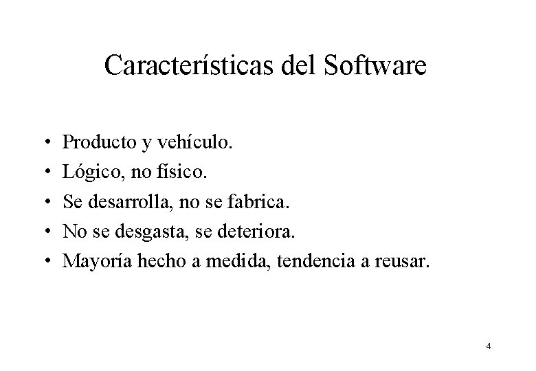 Características del Software • • • Producto y vehículo. Lógico, no físico. Se desarrolla, Características del Software • • • Producto y vehículo. Lógico, no físico. Se desarrolla,
