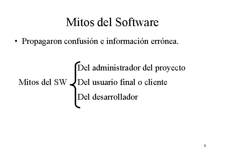 Mitos del Software • Propagaron confusión e información errónea. Del administrador del proyecto Mitos Mitos del Software • Propagaron confusión e información errónea. Del administrador del proyecto Mitos