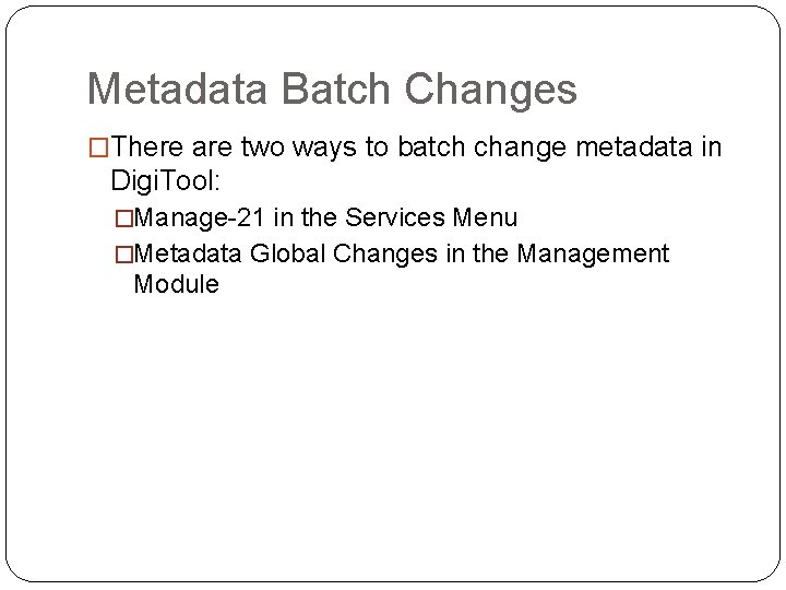 Metadata Batch Changes �There are two ways to batch change metadata in Digi. Tool: