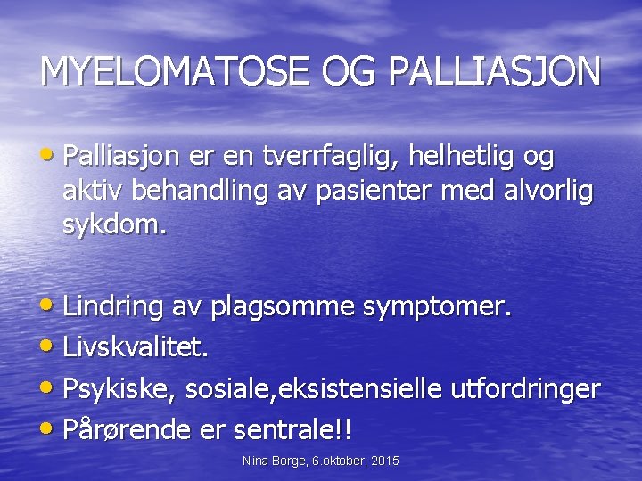 MYELOMATOSE OG PALLIASJON • Palliasjon er en tverrfaglig, helhetlig og aktiv behandling av pasienter