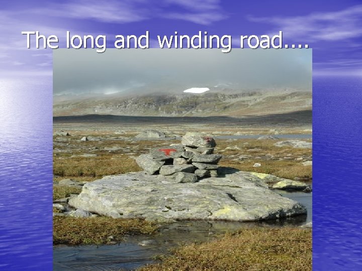 The long and winding road. . 