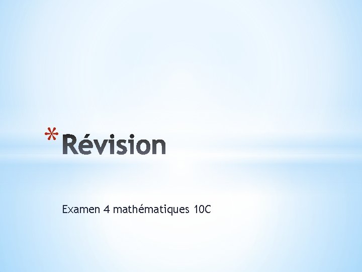 * Examen 4 mathématiques 10 C 