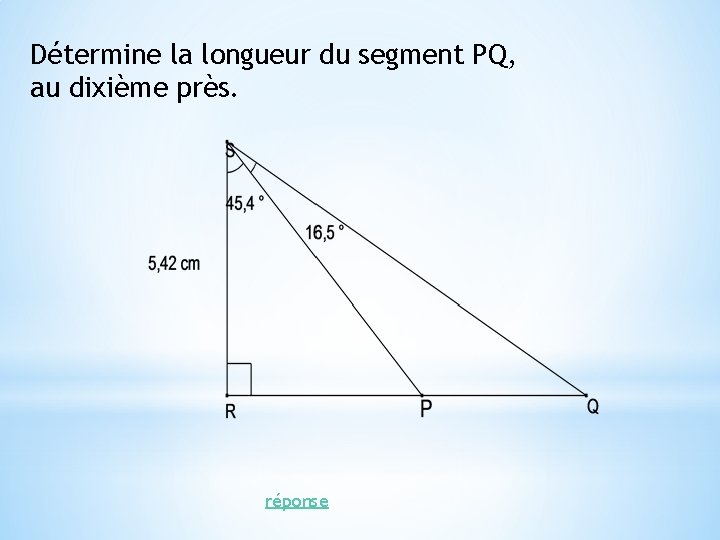 Détermine la longueur du segment PQ, au dixième près. réponse 