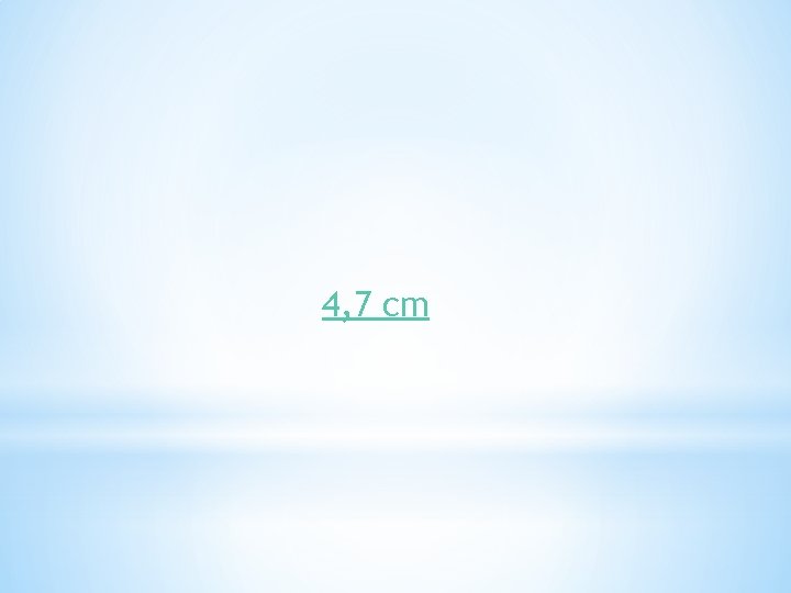 4, 7 cm 