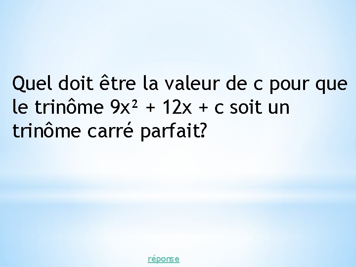 Quel doit être la valeur de c pour que le trinôme 9 x² +