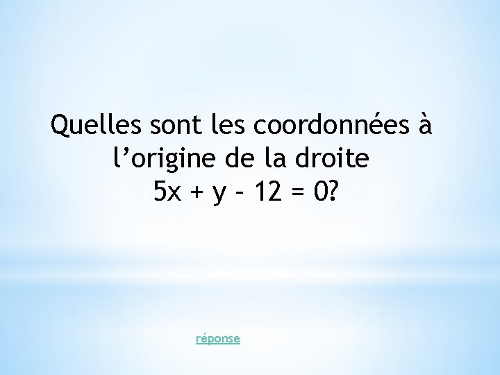 Quelles sont les coordonnées à l’origine de la droite 5 x + y –