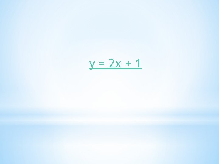 y = 2 x + 1 