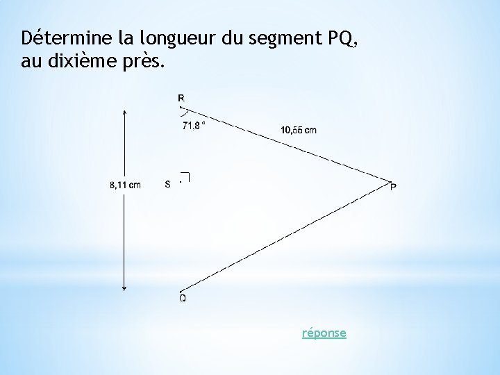 Détermine la longueur du segment PQ, au dixième près. réponse 