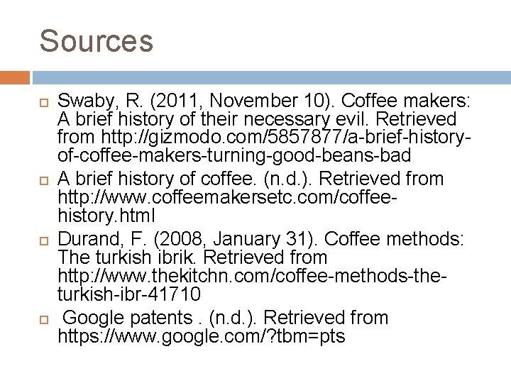 Sources Swaby, R. (2011, November 10). Coffee makers: A brief history of their necessary