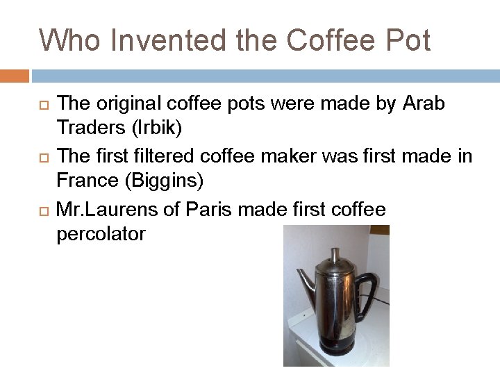 Who Invented the Coffee Pot The original coffee pots were made by Arab Traders