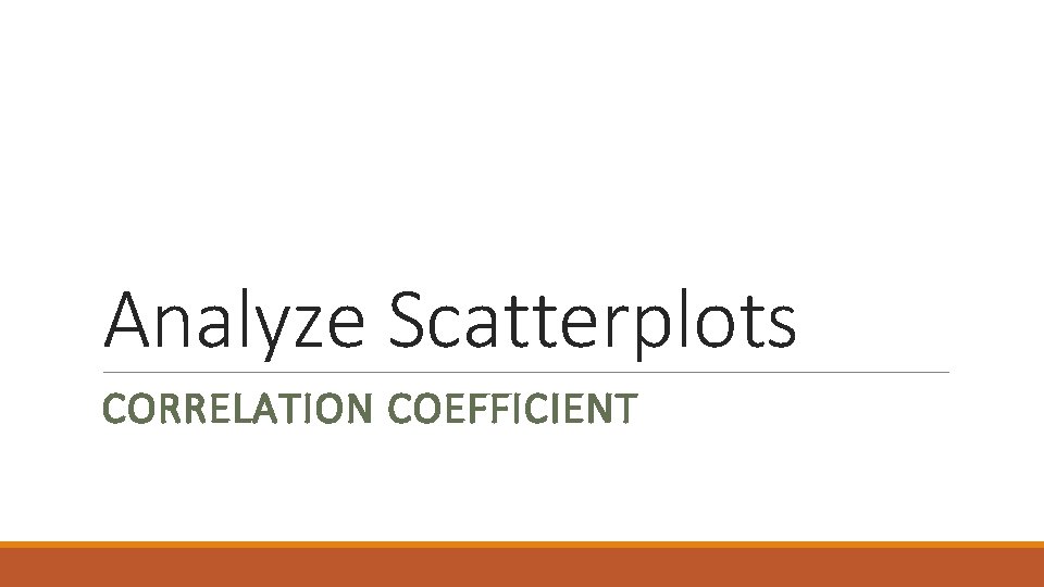 Analyze Scatterplots CORRELATION COEFFICIENT Analyze Scatterplots CORRELATION COEFFICIENT