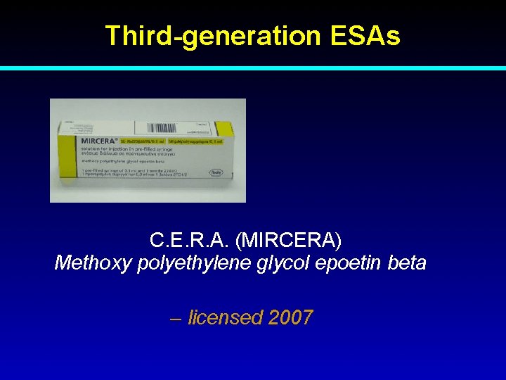 Third-generation ESAs C. E. R. A. (MIRCERA) Methoxy polyethylene glycol epoetin beta – licensed