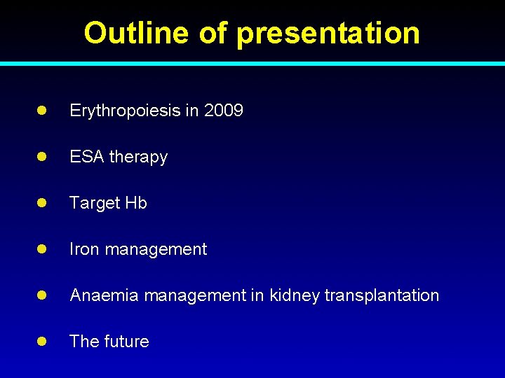 Outline of presentation l Erythropoiesis in 2009 l ESA therapy l Target Hb l