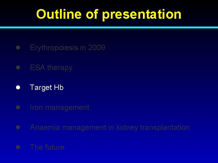 Outline of presentation l Erythropoiesis in 2009 l ESA therapy l Target Hb l