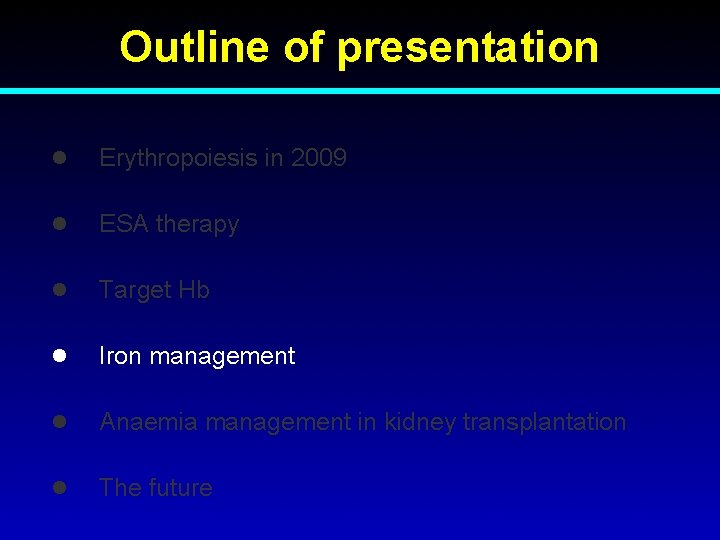 Outline of presentation l Erythropoiesis in 2009 l ESA therapy l Target Hb l