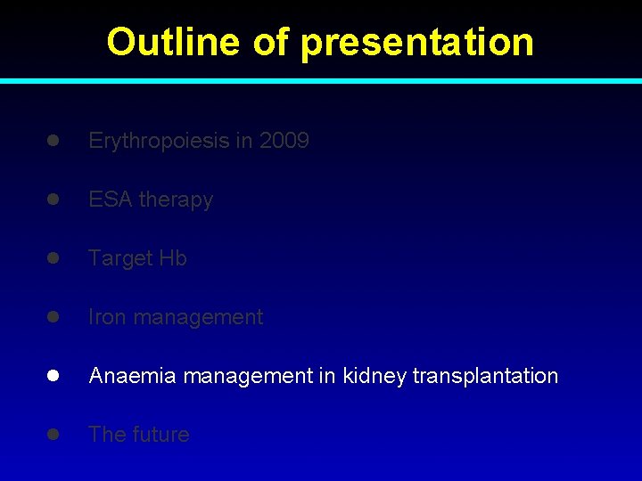 Outline of presentation l Erythropoiesis in 2009 l ESA therapy l Target Hb l