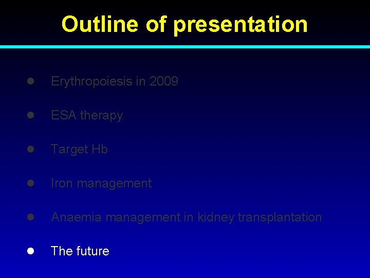 Outline of presentation l Erythropoiesis in 2009 l ESA therapy l Target Hb l