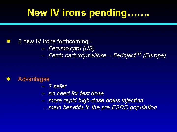 New IV irons pending……. l 2 new IV irons forthcoming: – Ferumoxytol (US) –