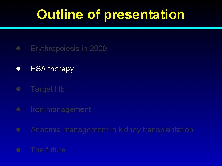 Outline of presentation l Erythropoiesis in 2009 l ESA therapy l Target Hb l