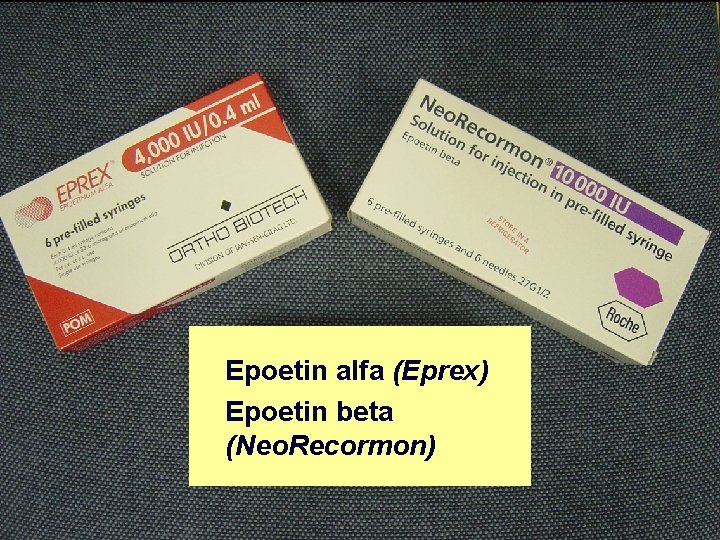 Epoetin alfa (Eprex) Epoetin beta (Neo. Recormon) 