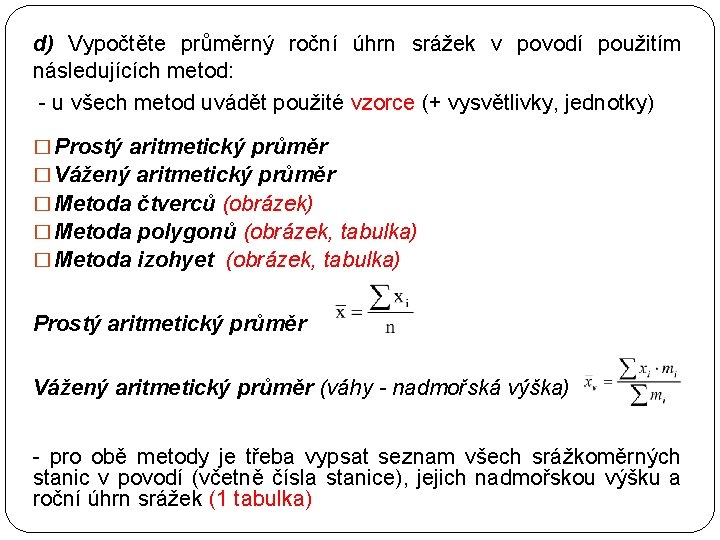 d) Vypočtěte průměrný roční úhrn srážek v povodí použitím následujících metod: - u všech