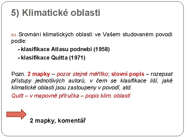 5) Klimatické oblasti Srovnání klimatických oblastí ve Vašem studovaném povodí podle: - klasifikace Atlasu