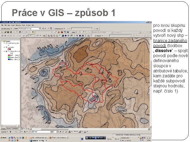 Práce v GIS – způsob 1 pro svou skupinu povodí si každý vytvoří nový